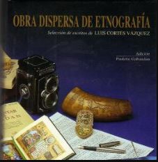Obra dispersa de etnografía. Selección de escritos de Luis Cortés Vázquez.