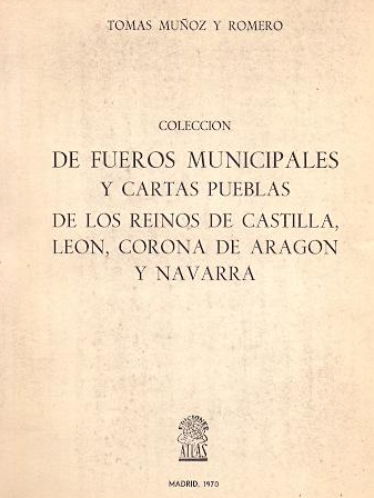 Colección de fueros municipales y cartas pueblas de los reinos de Castilla, León, Corona de Aragón y Navarra