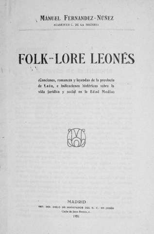 Folk-lore leonés : (canciones, romances y leyendas de la provincia de León, e indicaciones históricas sobre la vida jurídica y social en la Edad Media)