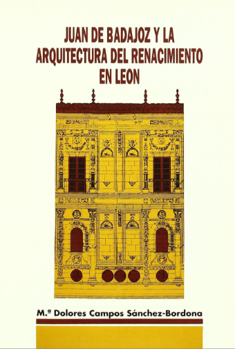 Juan de Badajoz y la arquitectura del Renacimiento en León