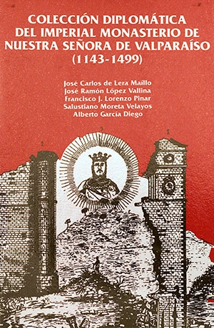 Documentación diplomática del imperial monasterio de Nuestra Señora de Valparaíso (1143-1499)