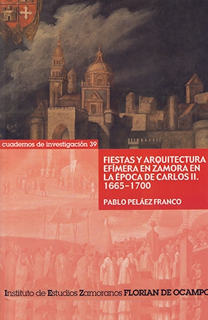 Fiestas y arquitectura efímera en Zamora en la época de Carlos II. 1665-1700