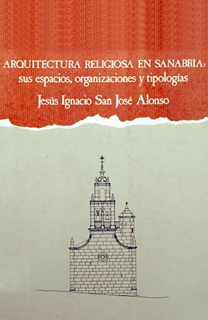 Arquitectura religiosa en Sanabria: sus espacios, organizaciones y tipologías