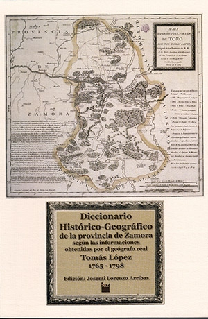 Diccionario histórico-geográfico de la provincia de Zamora según las informaciones obtenidas por el geógrafo real Tomás López 1765-1798