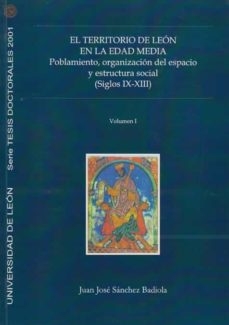 El territorio de León en la Edad Media. Poblamiento, organización del espacio y estructura social (siglos IX-XIII)