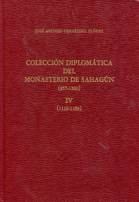 Colección diplomática del Monasterio de Sahagún: (857-1300), IV (1110-1199)