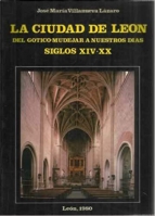 La ciudad de León. Del gótico-mudéjar a nuestros días: siglos XIV-XX