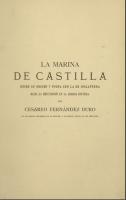 La Marina de Castilla desde su origen y pugna con la de Inglaterra hasta la refundición en la armada española