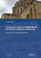 El reino de León en la Edad Media: territorios, poderes y discursos