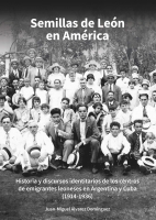 Semillas de León en América. Historia y discursos identitarios de los centros de emigrantes leoneses en Argentina y Cuba (1914-1936)
